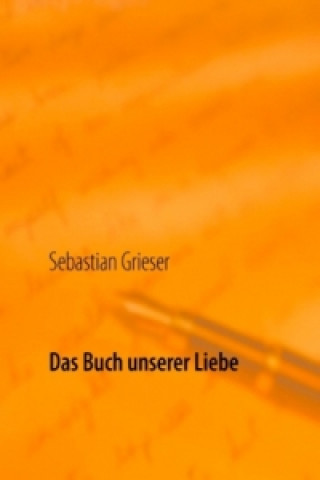 Kniha Das Buch unserer Liebe Sebastian Grieser
