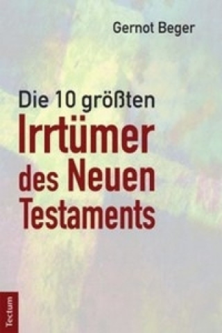 Kniha Die zehn größten Irrtümer des Neuen Testaments Gernot Beger