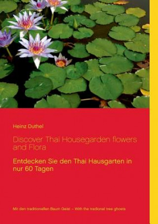 Knjiga Discover Thai Housegarden flowers and Flora Heinz Duthel