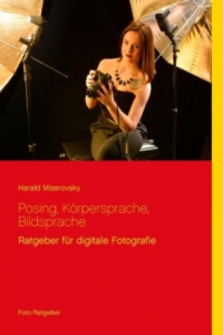 Könyv Posing, Körpersprache, Bildsprache Harald Mizerovsky