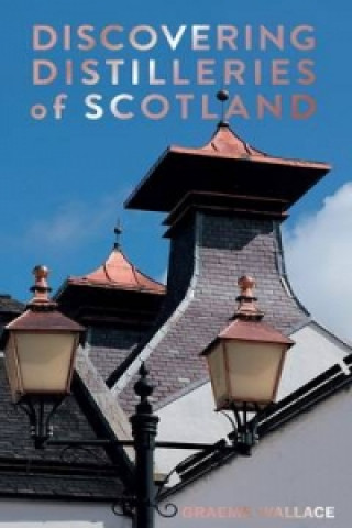 Kniha Discovering Distilleries of Scotland Graeme Wallace