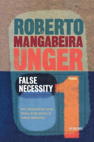 Carte False Necessity Roberto Mangabeira Unger