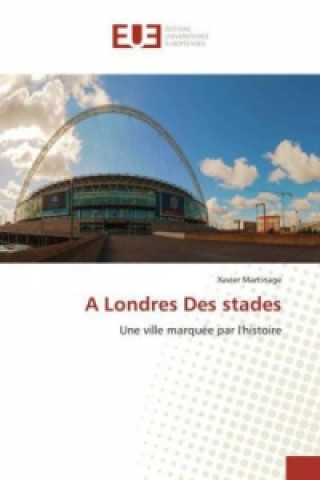 Carte A Londres Des stades Xavier Martinage