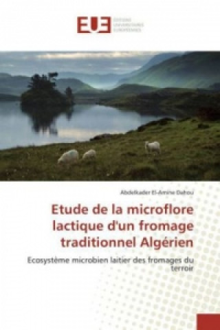 Książka Etude de la microflore lactique d'un fromage traditionnel Algérien Abdelkader El-Amine Dahou