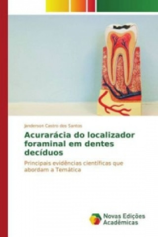 Könyv Acurarácia do localizador foraminal em dentes decíduos Janderson Castro dos Santos