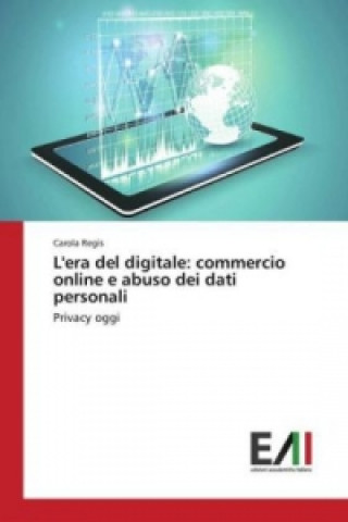 Kniha L'era del digitale: commercio online e abuso dei dati personali Carola Regis