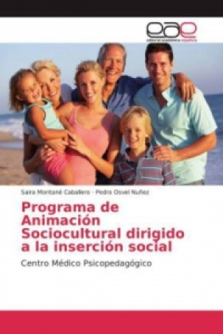 Könyv Programa de Animación Sociocultural dirigido a la inserción social Saira Montané Caballero