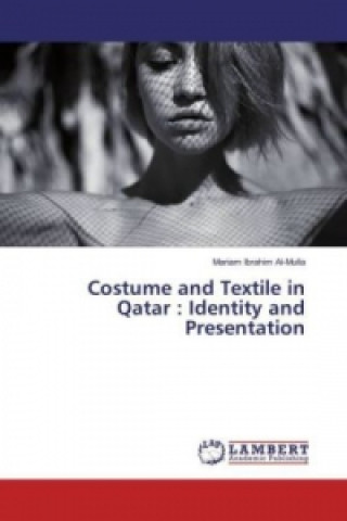Книга Costume and Textile in Qatar : Identity and Presentation Mariam Ibrahim Al-Mulla