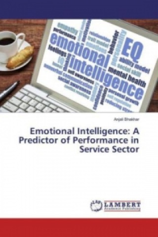 Carte Emotional Intelligence: A Predictor of Performance in Service Sector Anjali Bhakhar