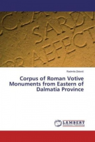 Książka Corpus of Roman Votive Monuments from Eastern of Dalmatia Province Radmila Zotovic