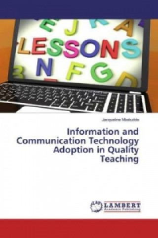 Книга Information and Communication Technology Adoption in Quality Teaching Jacqueline Mbatudde