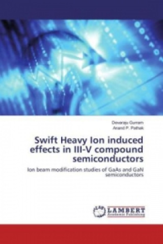 Kniha Swift Heavy Ion induced effects in III-V compound semiconductors Devaraju Gurram