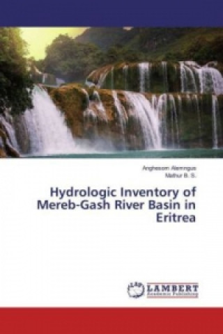 Kniha Hydrologic Inventory of Mereb-Gash River Basin in Eritrea Anghesom Alemngus