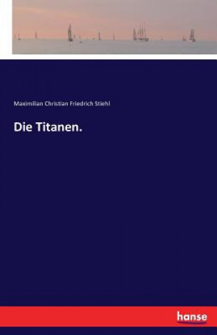 Livre Titanen. Maximilian Christian Friedrich Stiehl