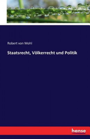 Buch Staatsrecht, Voelkerrecht und Politik Robert Von Mohl