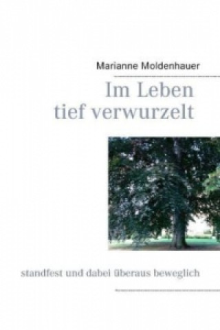 Kniha Im Leben tief verwurzelt Marianne Moldenhauer