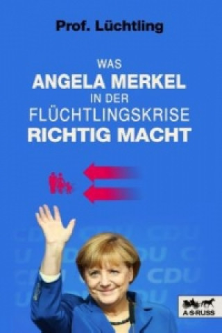 Kniha Was Angela Merkel in der Flüchtlingskrise richtig macht Prof. Lüchtling