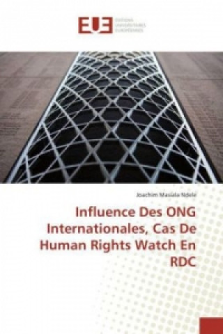 Книга Influence Des ONG Internationales, Cas De Human Rights Watch En RDC Joachim Masiala Ndele