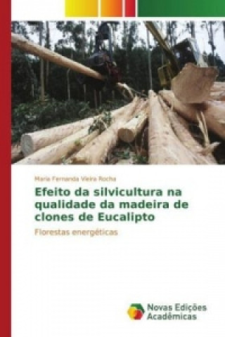 Książka Efeito da silvicultura na qualidade da madeira de clones de Eucalipto Maria Fernanda Vieira Rocha