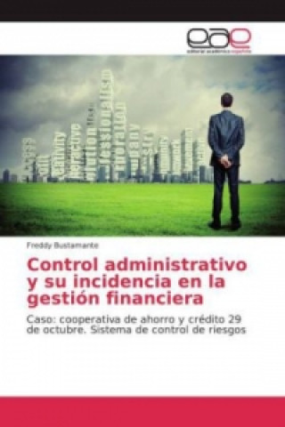 Könyv Control administrativo y su incidencia en la gestión financiera Freddy Bustamante