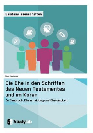 Buch Ehe in den Schriften des Neuen Testamentes und im Koran. Zu Ehebruch, Ehescheidung und Ehelosigkeit Alex Ovsienko