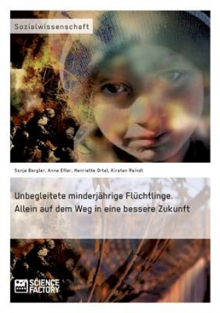 Buch Unbegleitete minderjahrige Fluchtlinge. Allein auf dem Weg in eine bessere Zukunft Sonja Bergler