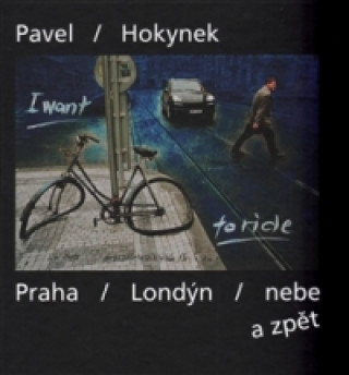 Kniha Praha - Londýn - nebe a zpět Pavel Hokynek