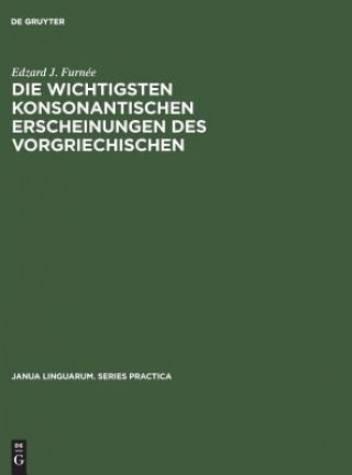 Kniha wichtigsten konsonantischen Erscheinungen des Vorgriechischen Edzard J. Furnée