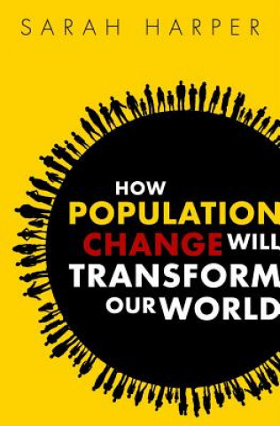 Kniha How Population Change Will Transform Our World Sarah Harper