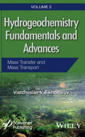 Könyv Hydrogeochemistry Fundamentals and Advances - V 2 - Mass Transfer and Mass Transport Viatcheslav V. Tikhomirov