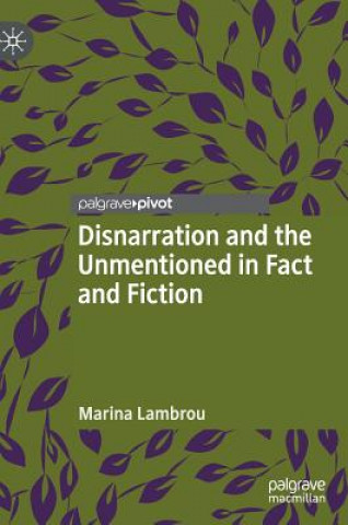 Könyv Disnarration and the Unmentioned in Fact and Fiction Marina Lambrou