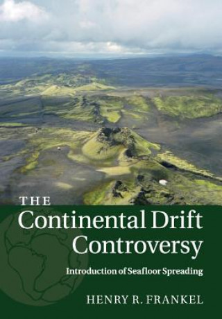 Carte Continental Drift Controversy: Volume 3, Introduction of Seafloor Spreading Henry R. Frankel