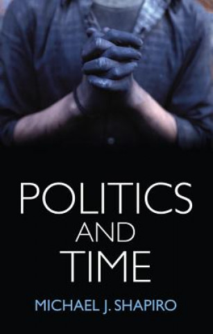 Kniha Politics and Time Michael J. Shapiro