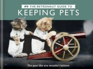 Kniha The Retronaut Guide to Keeping Pets Chris Wild