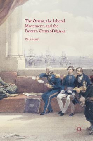 Libro Orient, the Liberal Movement, and the Eastern Crisis of 1839-41 Pierre Caquet