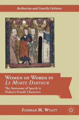 Kniha Women of Words in Le Morte Darthur Siobhán M. Wyatt