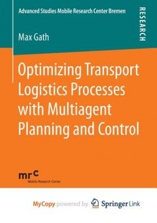 Kniha Optimizing Transport Logistics Processes with Multiagent Planning and Control Max Gath