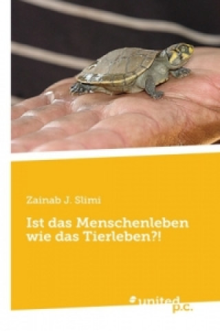 Könyv Ist Das Menschenleben Wie Das Tierleben?! Zainab J. Slimi