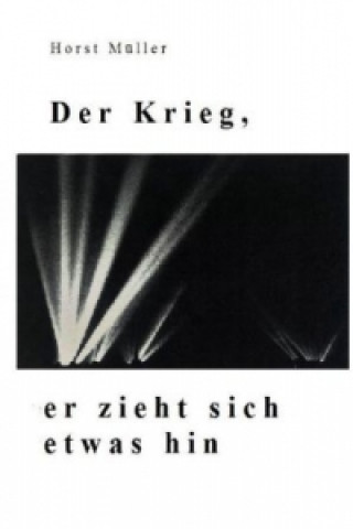 Knjiga Der Krieg, er zieht sich etwas hin Horst Müller