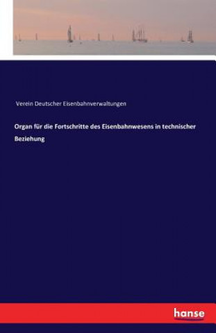 Kniha Organ fur die Fortschritte des Eisenbahnwesens in technischer Beziehung Verein Deutscher Eisenbahnverwaltungen