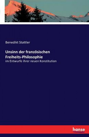 Kniha Unsinn der franzoesischen Freiheits-Philosophie Benedikt Stattler