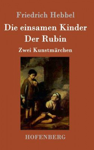 Kniha einsamen Kinder / Der Rubin Friedrich Hebbel