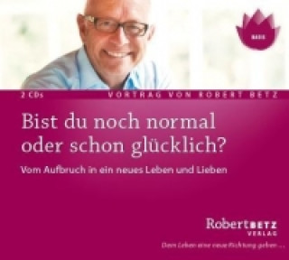 Audio Bist du noch normal oder schon glücklich?, 2 Audio-CDs Robert T. Betz