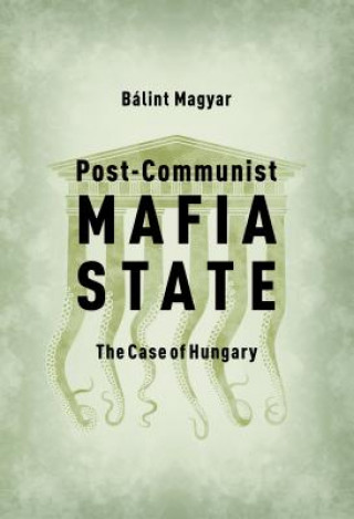 Könyv Post-Communist Mafia State Balint Magyar