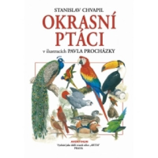 Kniha Okrasní ptáci v ilustracích Pavla Procházky Stanislav Chvapil