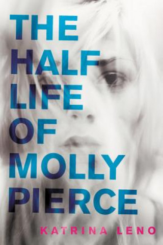 Kniha The Half Life of Molly Pierce Katrina Leno