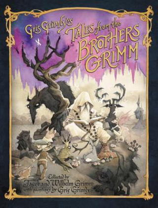Könyv Gris Grimly's Tales from the Brothers Grimm Jacob Grimm