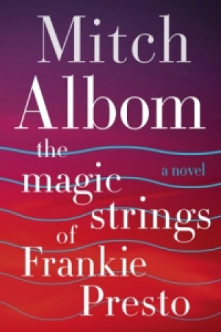 Książka Magic Strings of Frankie Presto Mitch Albom