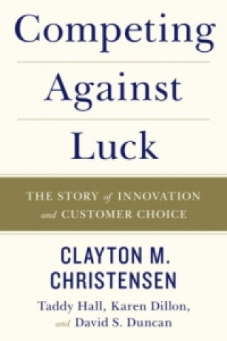 Książka Competing Against Luck Clayton M. Christensen