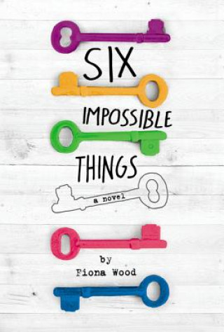 Carte Six Impossible Things Fiona Wood